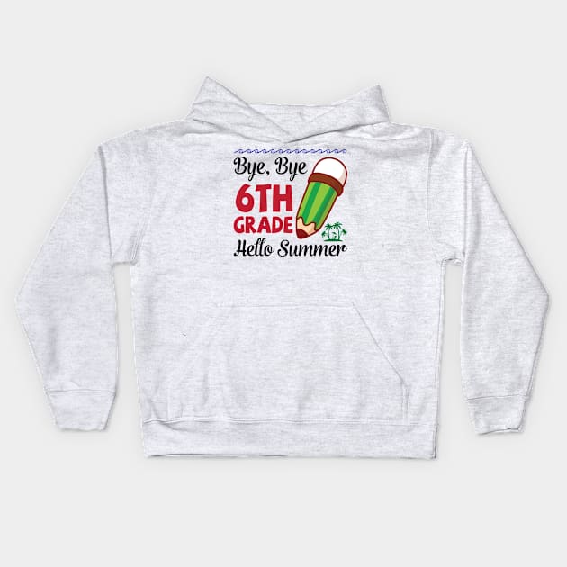 Bye Bye 6th Grade Hello Summer Happy Class Of School Senior Kids Hoodie by joandraelliot